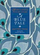 A Blue Tale and Other Stories di Marguerite Yourcenar edito da UNIV OF CHICAGO PR