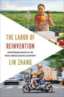 The Labor Of Reinvention di Lin Zhang edito da Columbia University Press