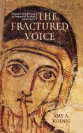 The Fractured Voice: Silence and Power in Imperial Roman Literature di Amy A. Koenig edito da UNIV OF WISCONSIN PR