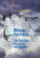 Science and the Trinity: The Christian Encounter with Reality di John Polkinghorne edito da YALE UNIV PR