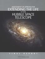 Assessment Of Options For Extending The Life Of The Hubble Space Telescope di National Research Council, Division on Engineering and Physical Sciences, Aeronautics and Space Engineering Board, Space Studies Board, Committee on the A edito da National Academies Press