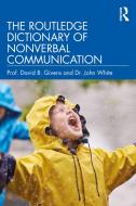 The Routledge Dictionary Of Nonverbal Communication di David Givens, John White edito da Taylor & Francis Ltd