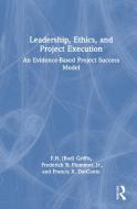 Leadership, Ethics, And Project Execution di F.H. Griffis, Frederick B. Plummer, Francis X. DarConte edito da Taylor & Francis Ltd
