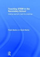 Teaching STEM in the Secondary School di Frank Banks, David (Nuffield Design & Technology Barlex edito da Taylor & Francis Ltd