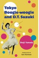 Tokyo Boogie-Woogie And D.T. Suzuki, 95 di Shoji Yamada edito da The University Of Michigan Press