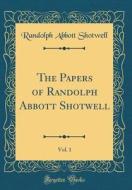 The Papers of Randolph Abbott Shotwell, Vol. 1 (Classic Reprint) di Randolph Abbott Shotwell edito da Forgotten Books