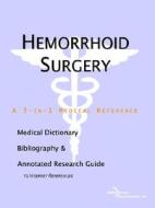Hemorrhoid Surgery - A Medical Dictionary, Bibliography, And Annotated Research Guide To Internet References di Icon Health Publications edito da Icon Group International