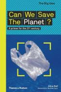 Can We Save the Planet?: A Primer for the 21st Century di Alice Bell edito da THAMES & HUDSON