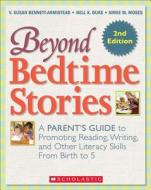 Beyond Bedtime Stories, 2nd. Edition: A Parent's Guide to Promoting Reading Writing, and Other Literacy Skills from Birth to 5 di Nell Duke, V. Susan Bennett-Armistead, Annie Moses edito da Scholastic Teaching Resources