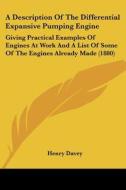 A   Description of the Differential Expansive Pumping Engine: Giving Practical Examples of Engines at Work and a List of Some of the Engines Already M di Henry Davey edito da Kessinger Publishing