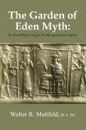 The Garden of Eden Myth di Walter Mattfeld edito da Lulu.com