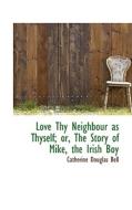 Love Thy Neighbour As Thyself di Catherine Douglas Bell edito da Bibliolife