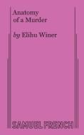 Anatomy Of A Murder di Elihu Winer edito da Samuel French, Inc.