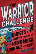 The Warrior Challenge: 8 Quests for Boys to Become Daring, Kind, and Honorable di John Beede edito da RANDOM HOUSE