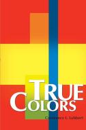 True Colors di Constance L. Lubbert edito da iUniverse