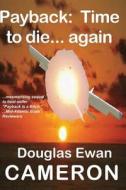 Payback Is Time to Die... Again di Douglas Ewan Cameron edito da A-Argus Better Book Publishers, LLC