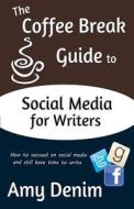 The Coffee Break Guide to Social Media for Writers: How to Succeed on Social Media and Still Have Time to Write di Amy Denim edito da Coffee Break Publishing