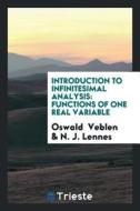 Introduction to Infinitesimal Analysis: Functions of One Real Variable di Oswald Veblen, N. J. Lennes edito da LIGHTNING SOURCE INC