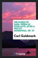 The Queen of Saba: Opera in Four Acts, After a Text by Mosenthal. Op. 27 di Carl Goldmark edito da LIGHTNING SOURCE INC