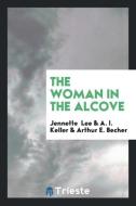The Woman in the Alcove di Jennette Lee, A. I. Keller, Arthur E. Becher edito da LIGHTNING SOURCE INC