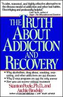 Truth about Addiction and Recovery di Stanton Peele edito da FIRESIDE BOOKS