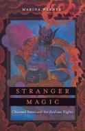 Stranger Magic - Charmed States And The Arabian Nights di Marina Warner edito da Belknap Press