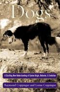 Dogs: A Startling New Understanding of Canine Origin, Behavior & Evolution di Raymond Coppinger edito da Scribner Book Company