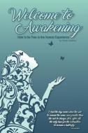 Welcome to Awakening: How to Be Free in the Human Experience di Renee Johanna edito da LIVING LANGUAGE