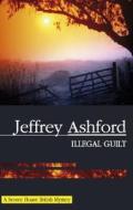 Illegal Guilt di Jeffrey Ashford edito da Severn House Publishers