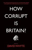 How Corrupt is Britain? di David Whyte edito da Pluto Press