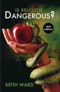Is Religion Dangerous? di Keith Ward edito da Lion Hudson Plc