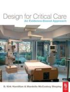 Design for Critical Care di D. Kirk (Texas A&M University Hamilton, Mardelle (Texas A&M University McCuskey Shepley edito da Taylor & Francis Ltd