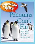 I Wonder Why Penguins Can't Fly: And Other Questions about Polar Lands di Pat Jacobs edito da KINGFISHER