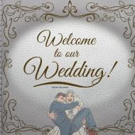Welcome To Our Wedding! di McJames Buster McJames edito da Ionescu Florentina