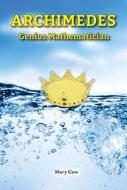 Archimedes: Genius Mathematician di Mary Gow edito da Enslow Publishers