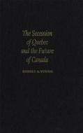 The Secession of Quebec and the Future of Canada di Robert A. Young edito da McGill-Queen's University Press