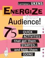 Energize Your Audience! di Lorraine L. Ukens, Ukens edito da John Wiley & Sons