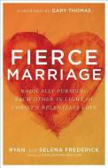 Fierce Marriage di Ryan Frederick, Selena Frederick edito da Baker Publishing Group