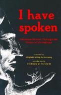 I Have Spoken di Virginia Irving Armstrong edito da Ohio University Press
