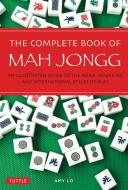 The Complete Book of Mah Jongg di Amy Lo edito da Tuttle Publishing