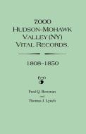 7,000 Hudson-Mohawk Valley (NY) Vital Records, 1808-1850 di Fred Q. Bowman, Thomas J. Lynch edito da Clearfield