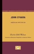 John O'Hara - American Writers 80: University of Minnesota Pamphlets on American Writers di Charles Child Walcutt edito da UNIV OF MINNESOTA PR