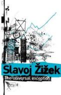 The Universal Exception di Slavoj Zizek edito da Bloomsbury Publishing Plc