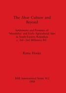 The Ahar Culture And Beyond di Rima Hooja edito da BAR Publishing