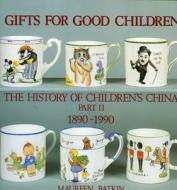 Gifts for Good Children Part Two - The History of: The History of Children's China 1890 - 1990 di Maureen Batkin, Noel Riley edito da Richard Dennis Publications Di