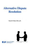 Alternative Dispute Resolution di Susan B. Meek edito da LAWYERS & JUDGES PUB