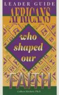 Leader's Guide Africans Who Shaped Our Faith di Jeremiah A. Wright edito da Urban Ministries, Inc.