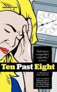 Ten Past Eight di Lucy Cavendish, Miranda Glover, Rachel Jackson, Anne Tuite-Dalton, Jennie Walmsley edito da Queenbee Press