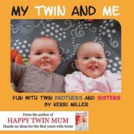My Twin and Me - Fun with Twin Brothers and Sisters di Kerri Miller edito da Hot Tub Publishing Ltd