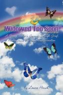 Widowed Too Soon - Second Edition: A Young Widow's Journey Through Grief, Healing, and Spiritual Transformation di Laura Hirsch edito da LAURA HIRSCH